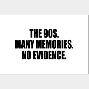 The 90s. Many memories. No evidence Posters and Art